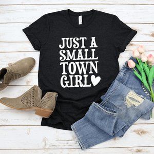 Just a Small Town Girl Shirt | Womens Music Lover